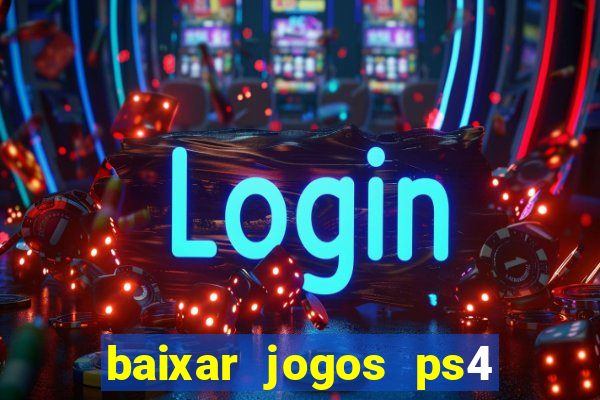 baixar jogos ps4 desbloqueado pkg